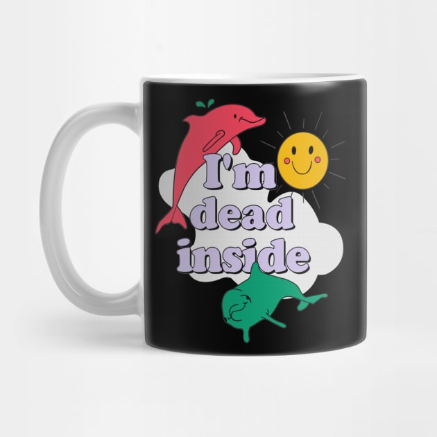 I'm dead inside dolphin sun funny gift by boltongayratbek